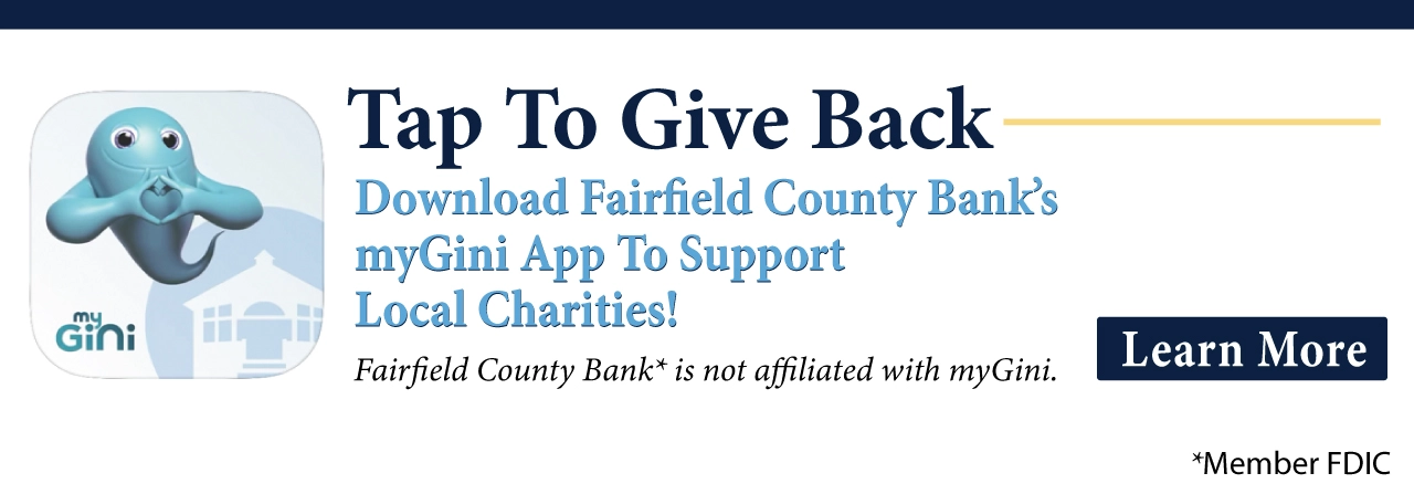 Tap to Give Back. Download Fairfield County Bank's myGini App to support local charities. Learn more.