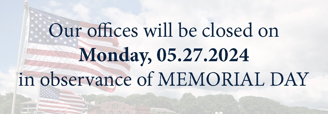 Our offices will be closed on Monday, May 27, 2024 in observance of Memorial Day.